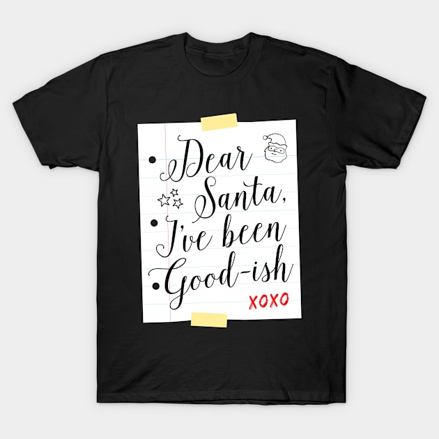 Dear Santa I've Been Good-ish Letter Design T-Shirt by teevisionshop